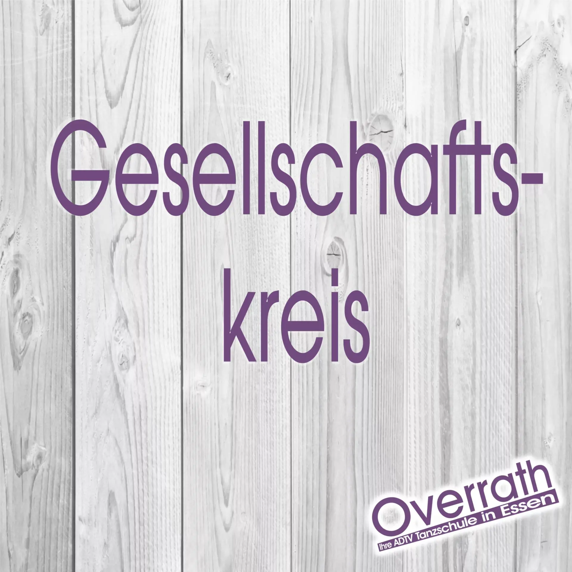 Gesellschaftskreis dienstags bei Tanzschule Overrath in Essen auf hellem Holzhintergrund mit violetter Schrift und Logo für 20:00 bis 22:00 Uhr.